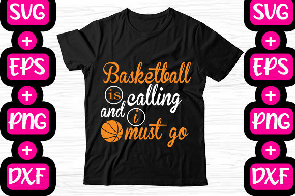 Basketball Is Calling and I Must Go: Graphics for T-Shirt Designs