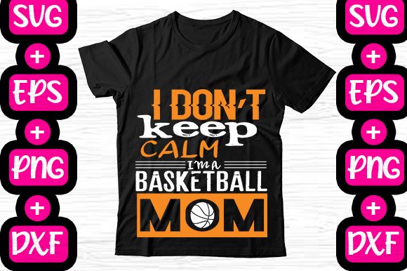 I Don’t Keep Calm — I’m Basketball Mom