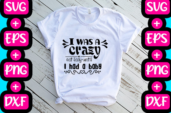 I Was a Crazy Cat Lady Until I Had a Baby Graphics