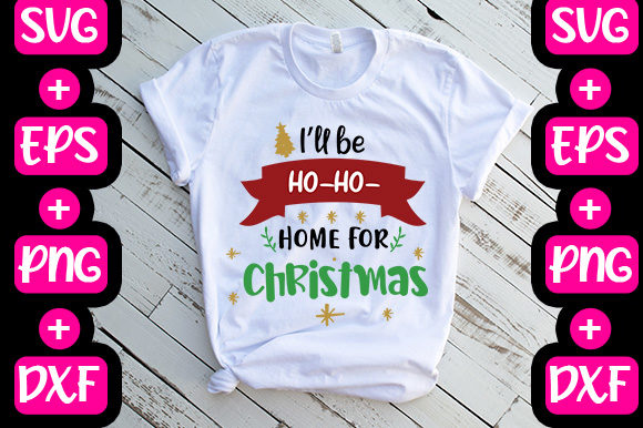 I’ll Be Ho-ho-home for Christmas Graphics & T-Shirt Designs