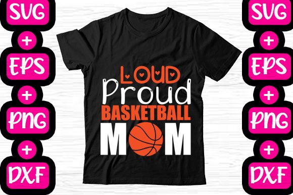 Loud Proud Basketball Mom Graphics & T-Shirt Designs
