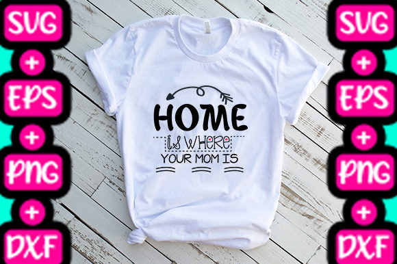MOM HOME is WHERE MOM is: Graphics & T-Shirt Designs