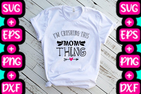 MOM I M CRUSHING THIS MOM THING: Graphics & T-Shirt Designs