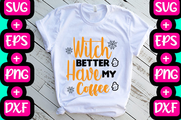 Witch Better Have My Coffee Graphics & T-Shirt Designs