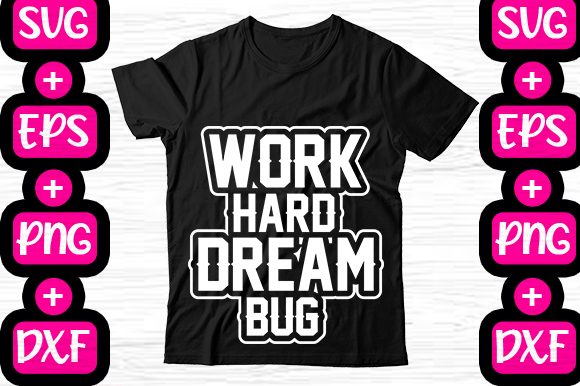 Work Hard Dream Bug Graphics for T-Shirt Designs